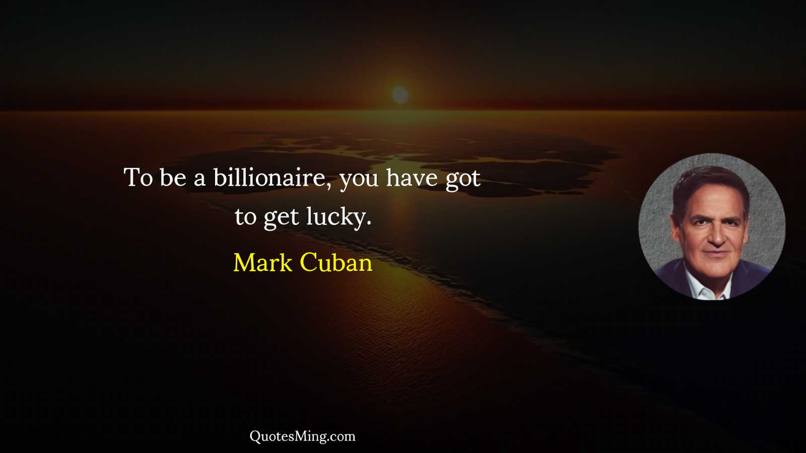 To be a billionaire you have got to get lucky