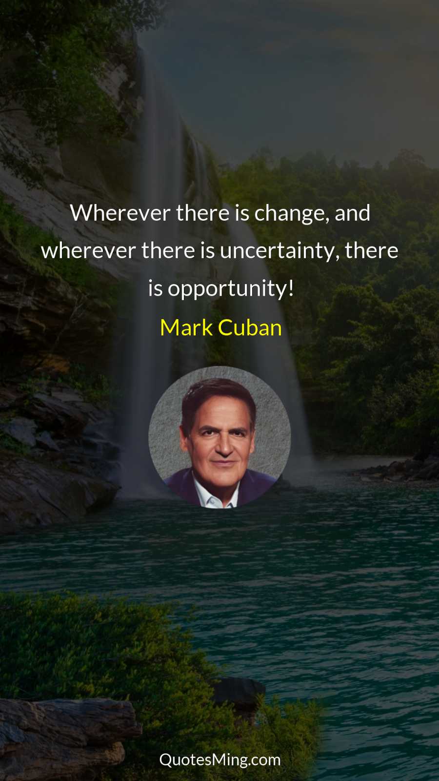 Wherever there is change and wherever there is uncertainty there