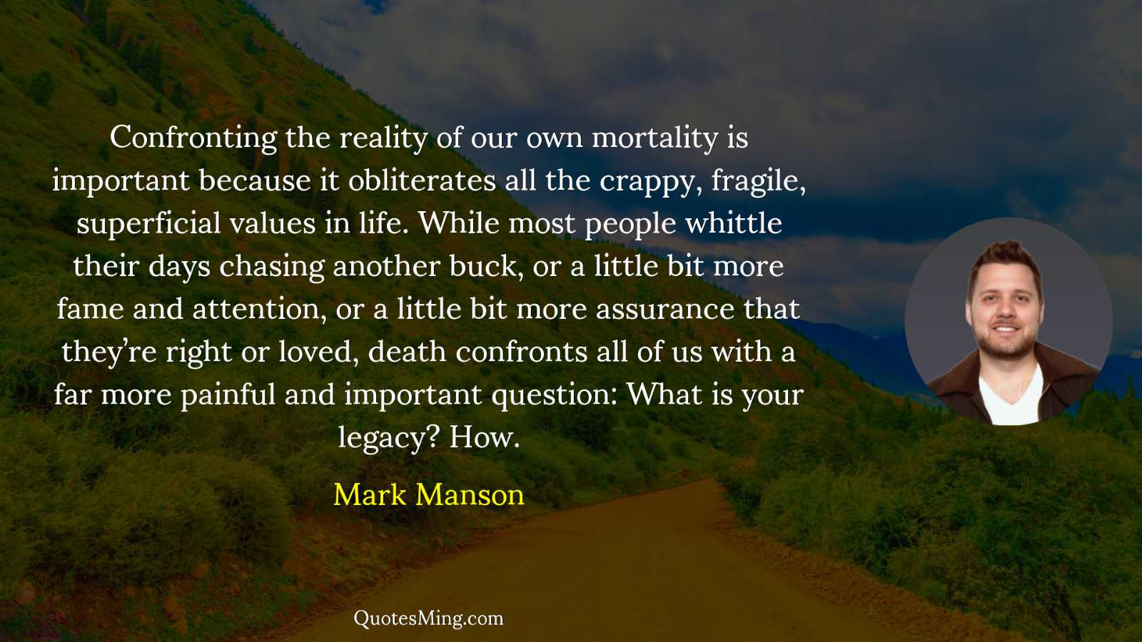 Confronting the reality of our own mortality is important because