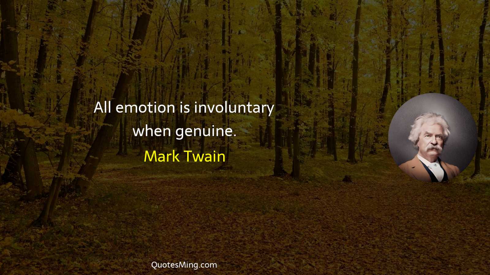 All emotion is involuntary when genuine