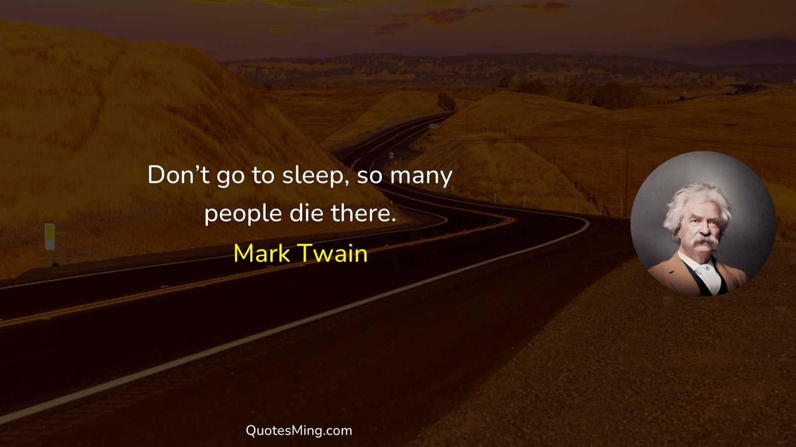 Don’t go to sleep so many people die there