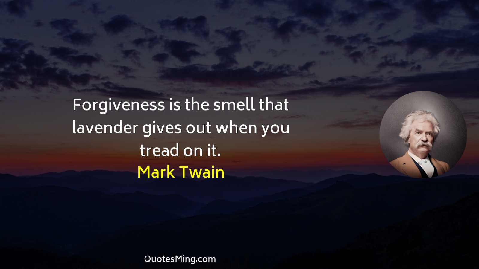 Forgiveness is the smell that lavender gives out when you