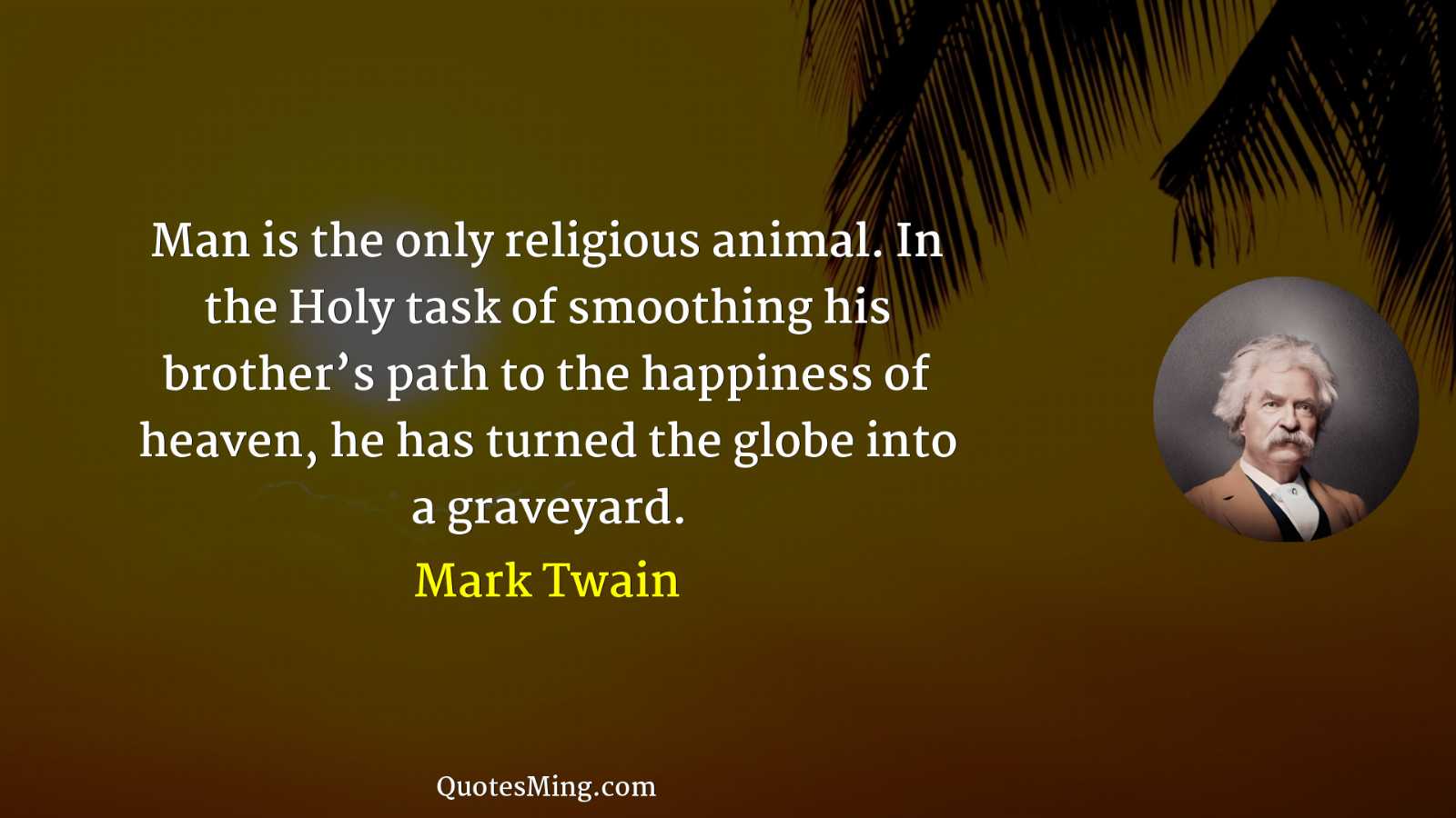 Man is the only religious animal In the Holy task