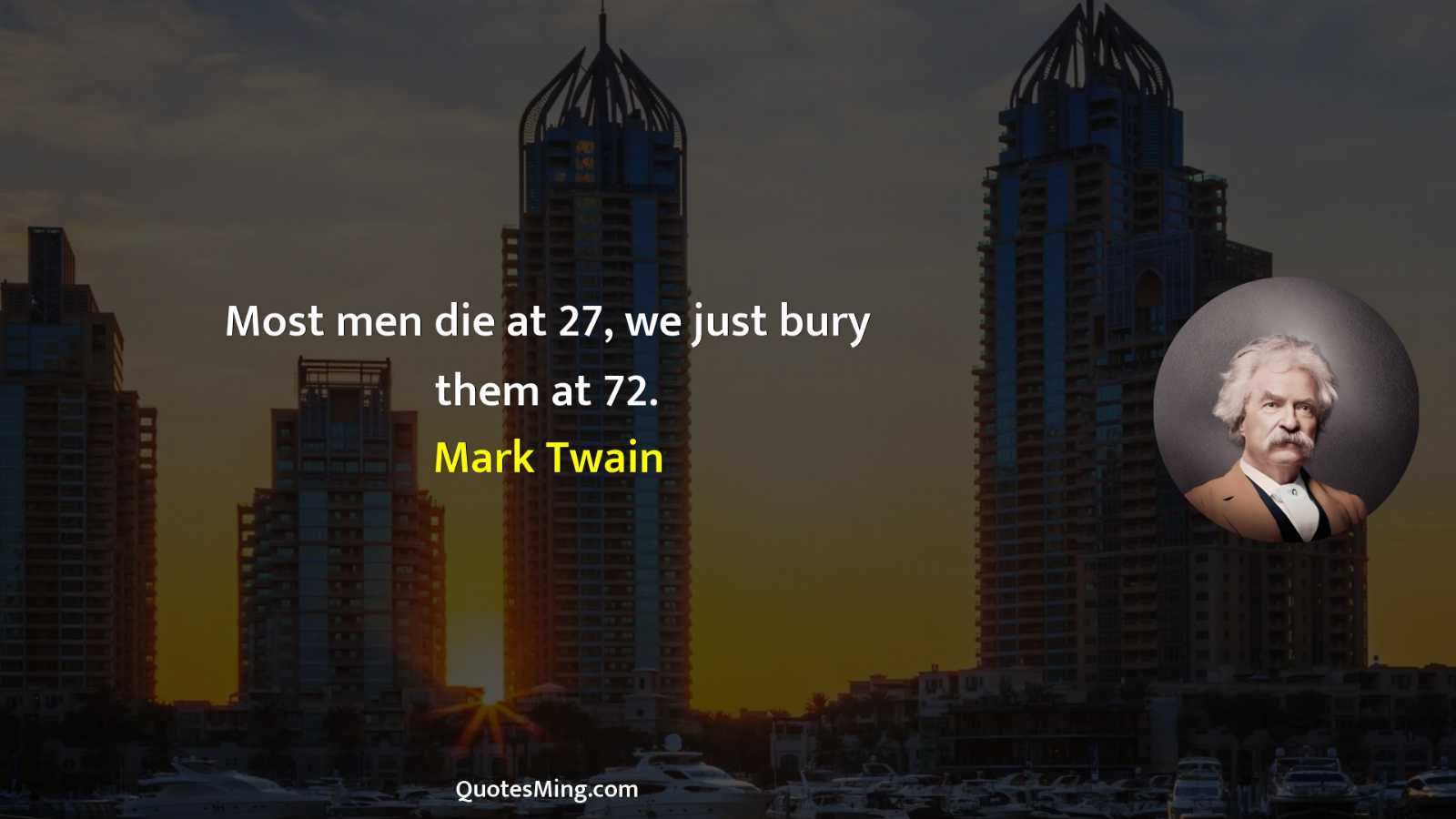 Most men die at 27 we just bury them at