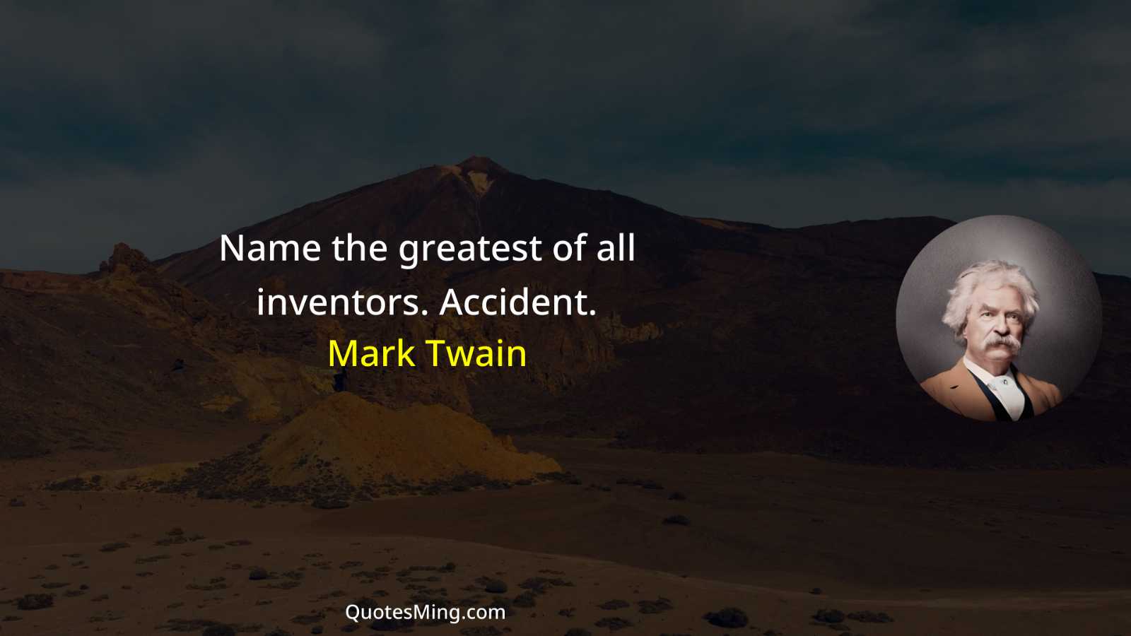 Name the greatest of all inventors Accident