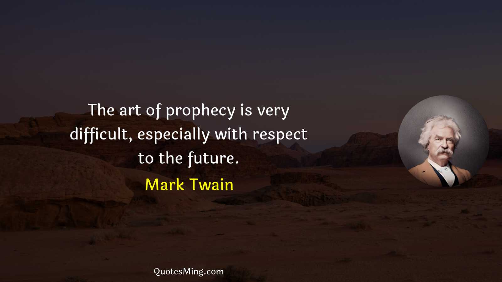 The art of prophecy is very difficult especially with respect