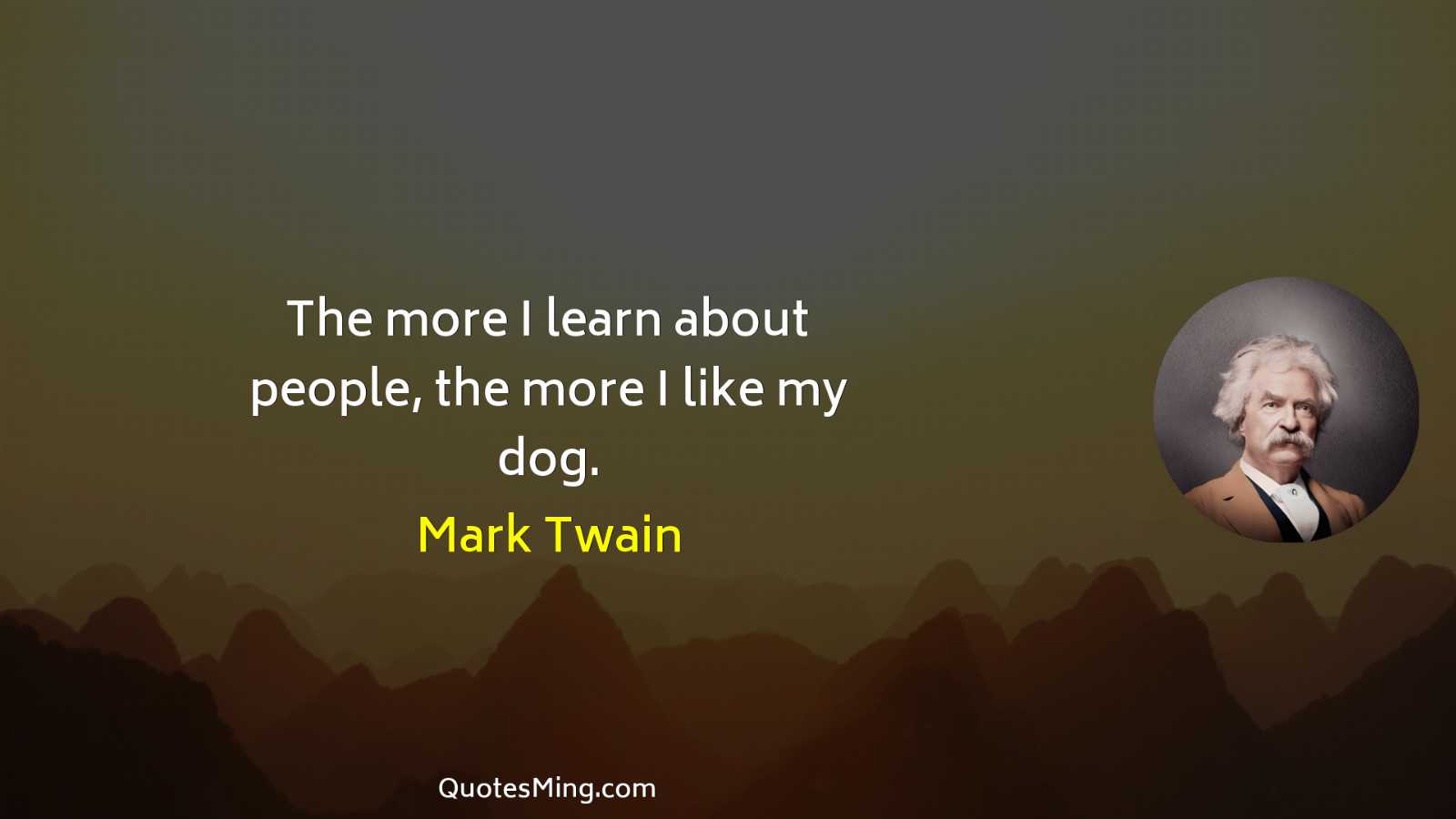 The more I learn about people the more I like