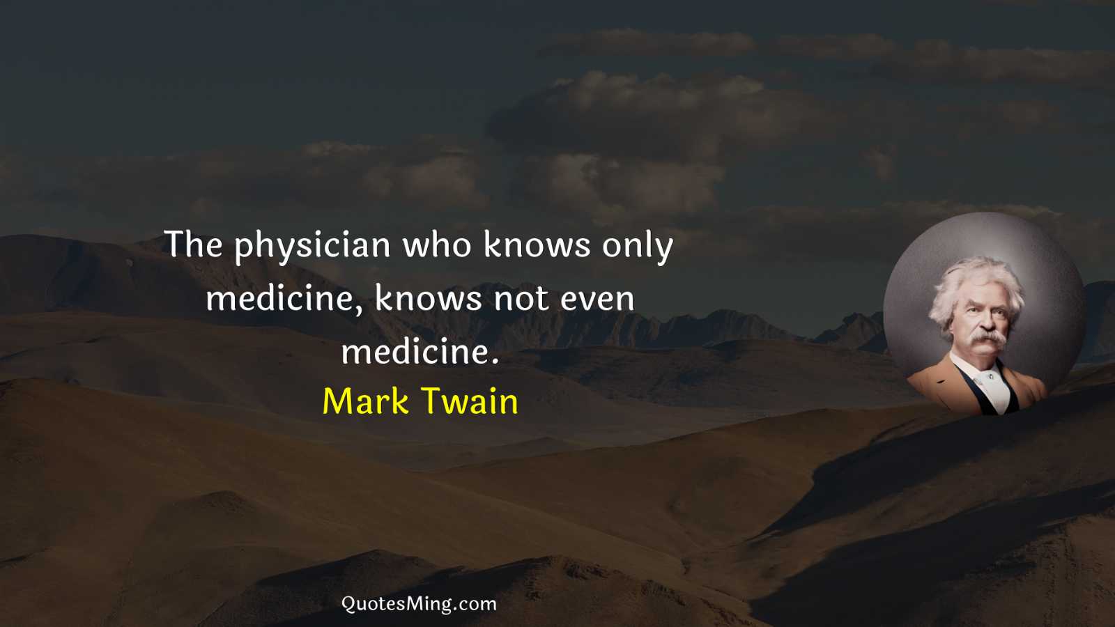 The physician who knows only medicine knows not even medicine