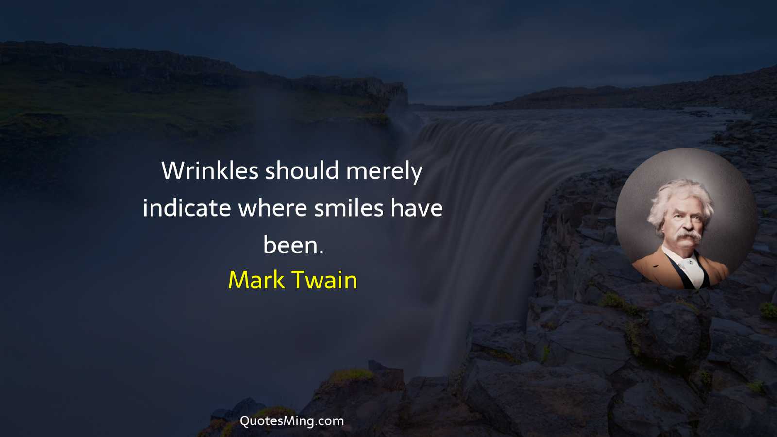 Wrinkles should merely indicate where smiles have been