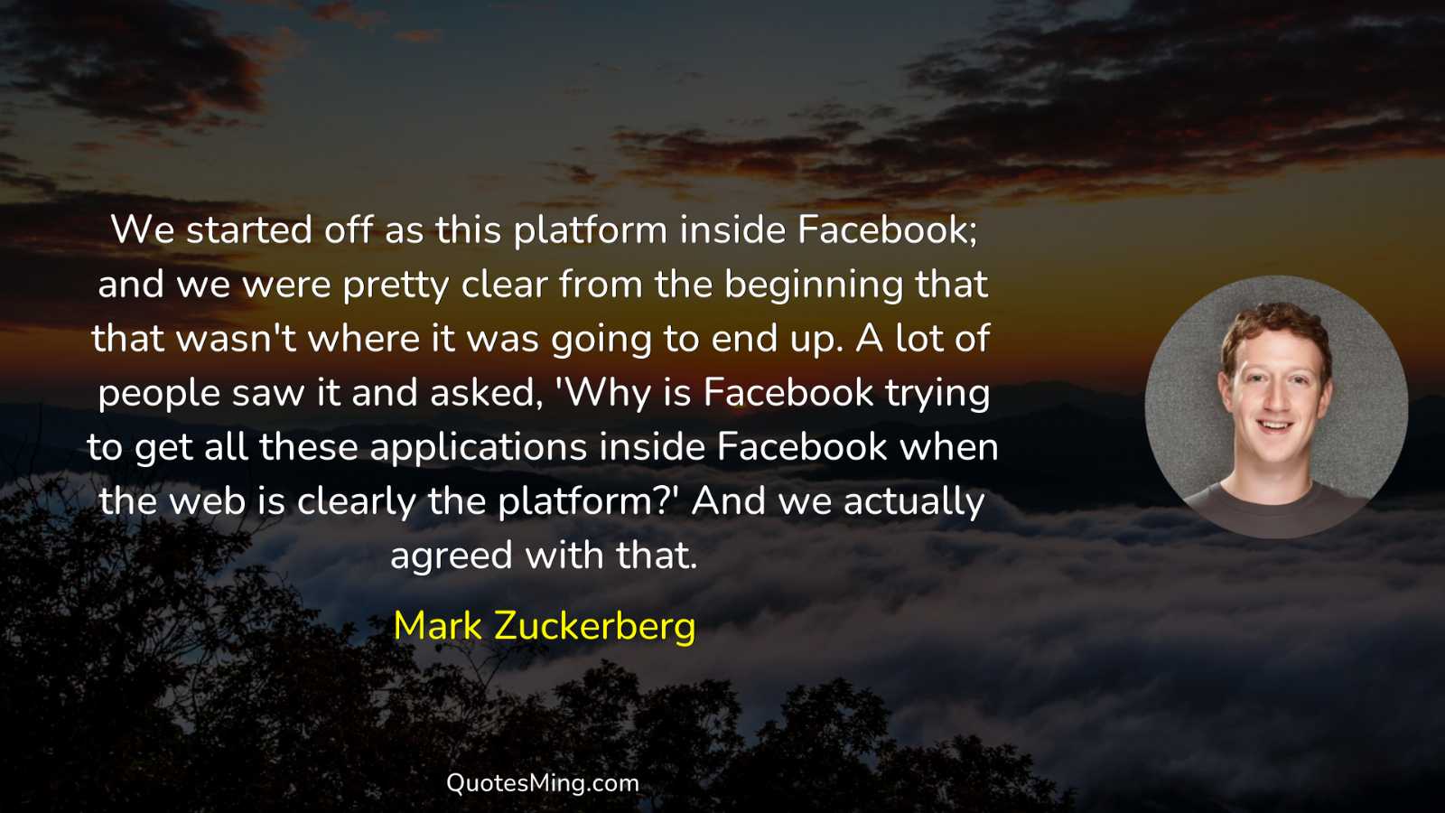 We started off as this platform inside Facebook; and we