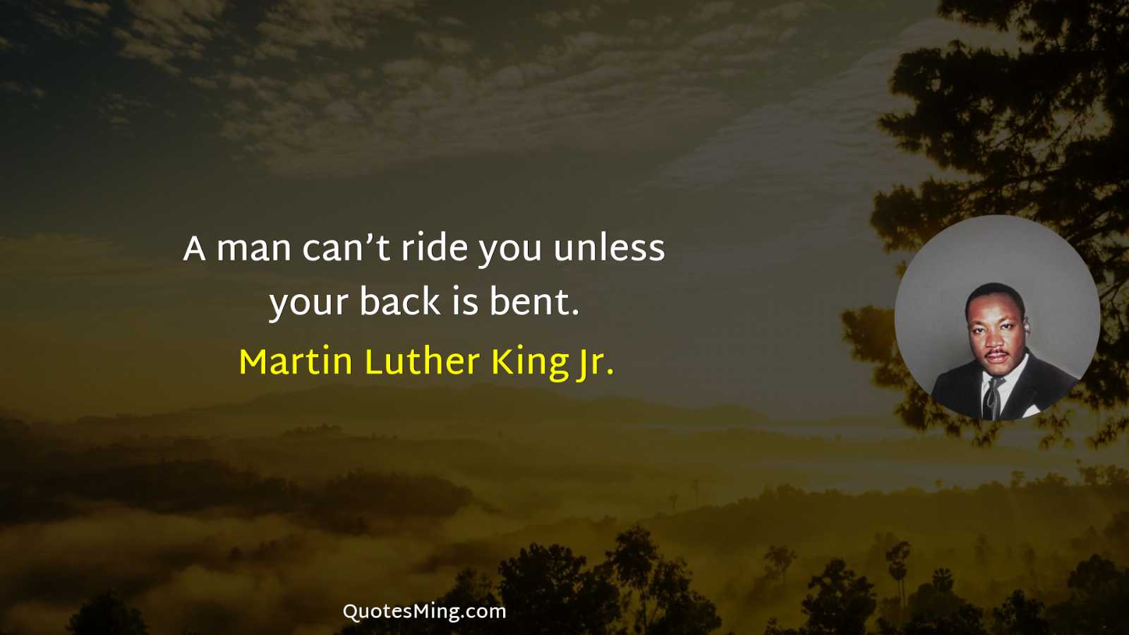 A man can’t ride you unless your back is bent