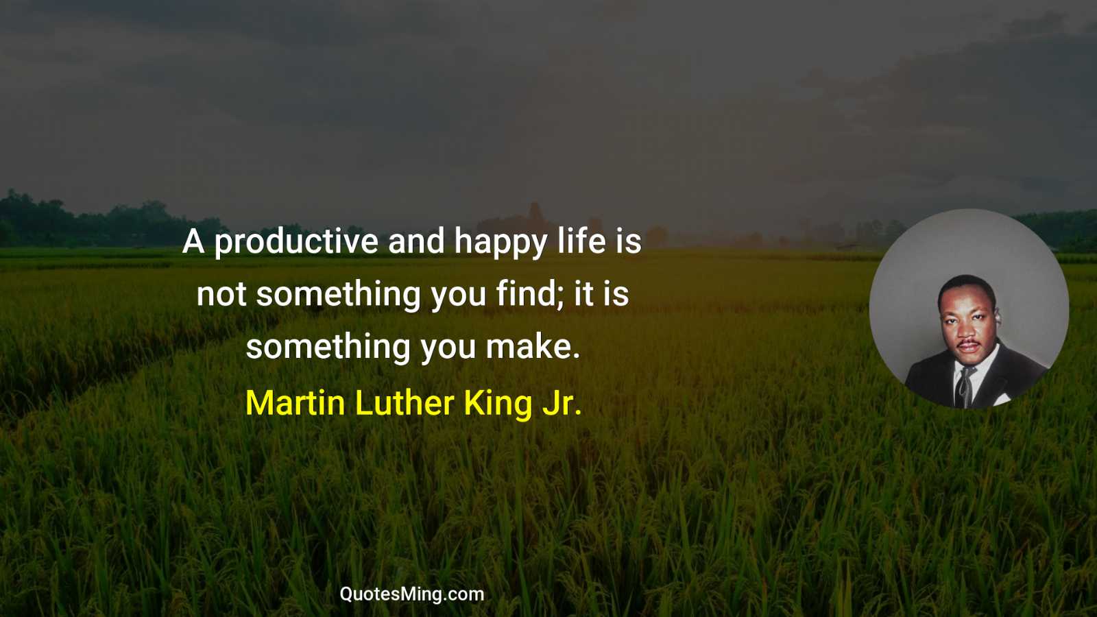 A productive and happy life is not something you find;