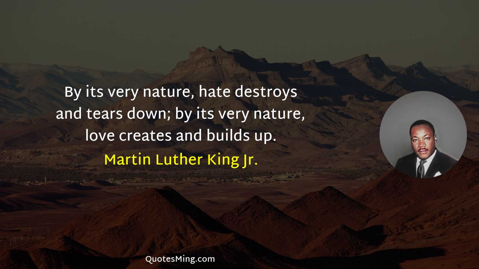 By its very nature hate destroys and tears down; by