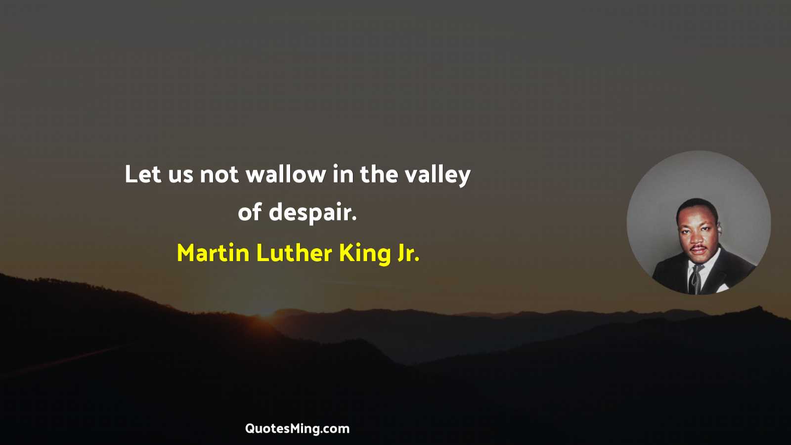 Let us not wallow in the valley of despair