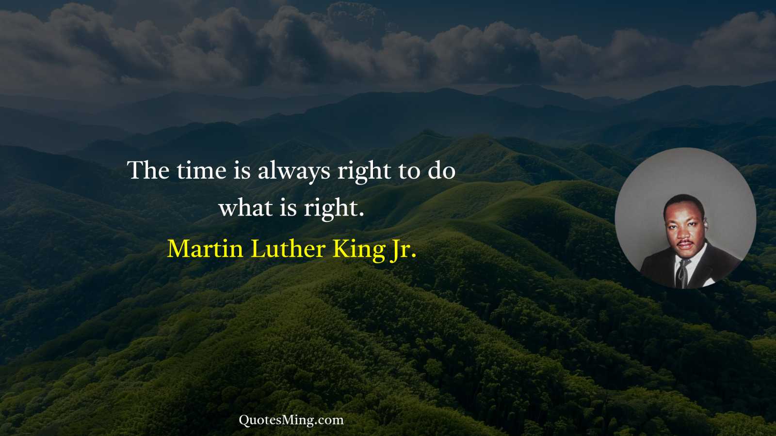 The time is always right to do what is right