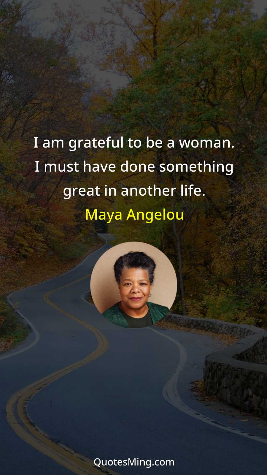 I am grateful to be a woman I must have