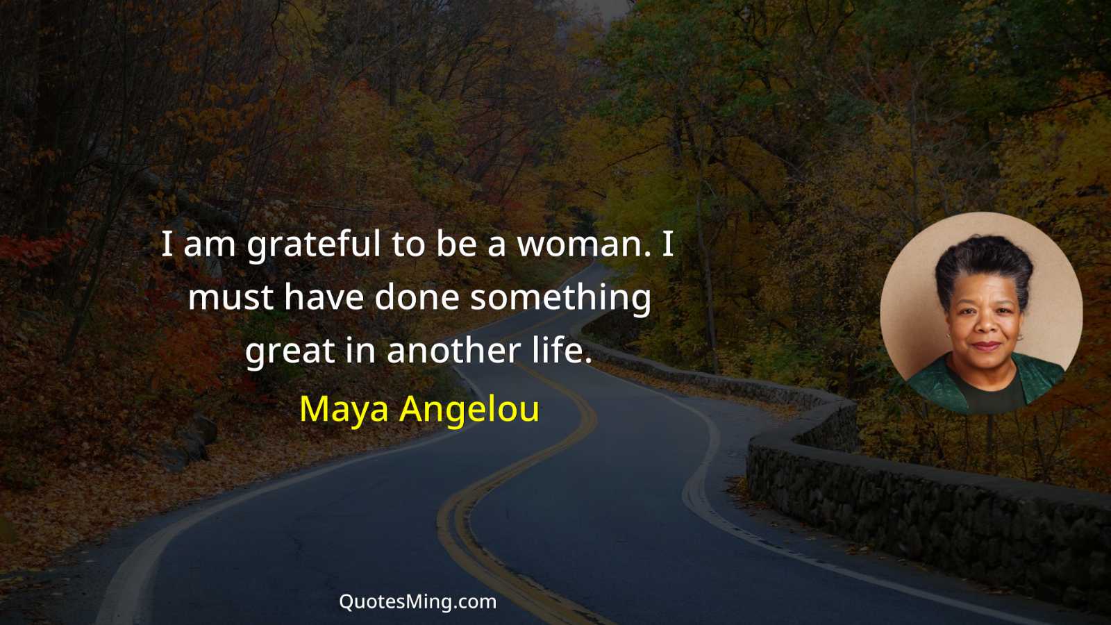 I am grateful to be a woman I must have