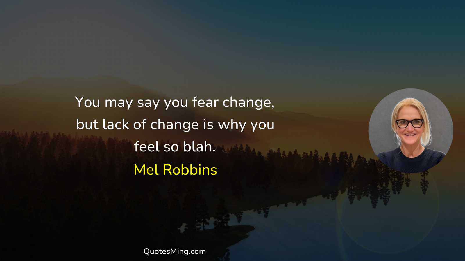 You may say you fear change but lack of change