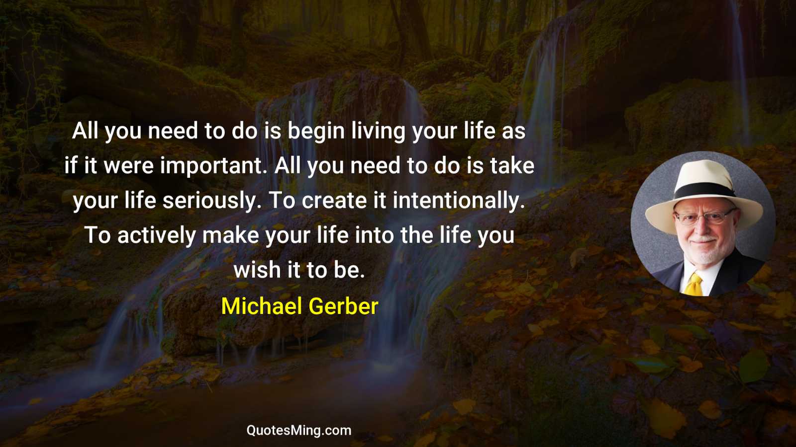 All you need to do is begin living your life