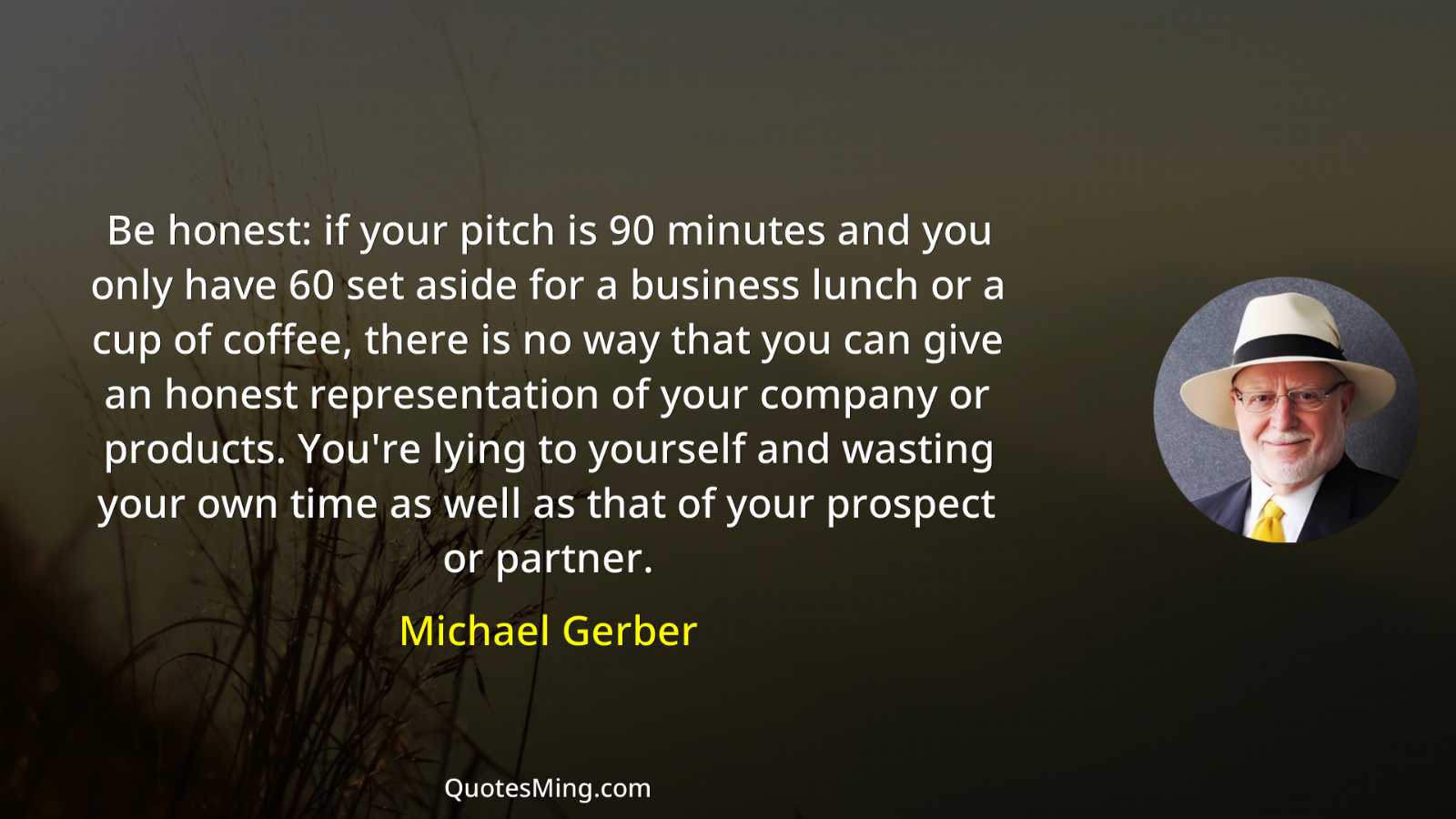 Be honest: if your pitch is 90 minutes and you