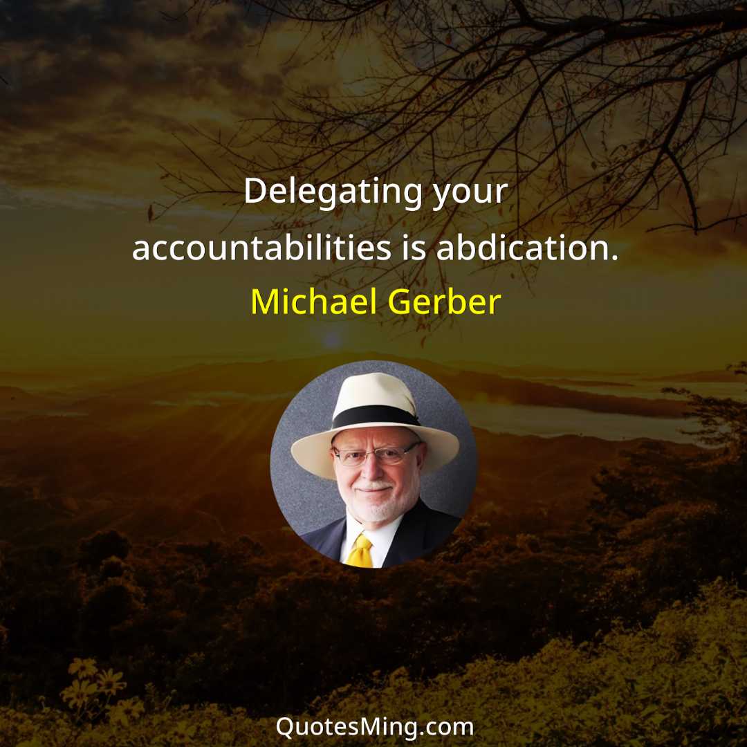 Delegating your accountabilities is abdication