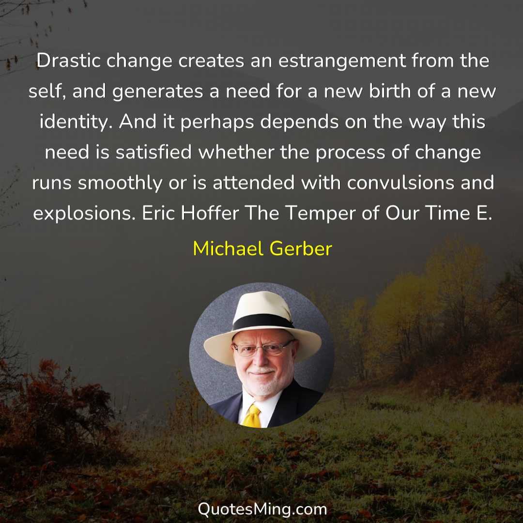 Drastic change creates an estrangement from the self and generates