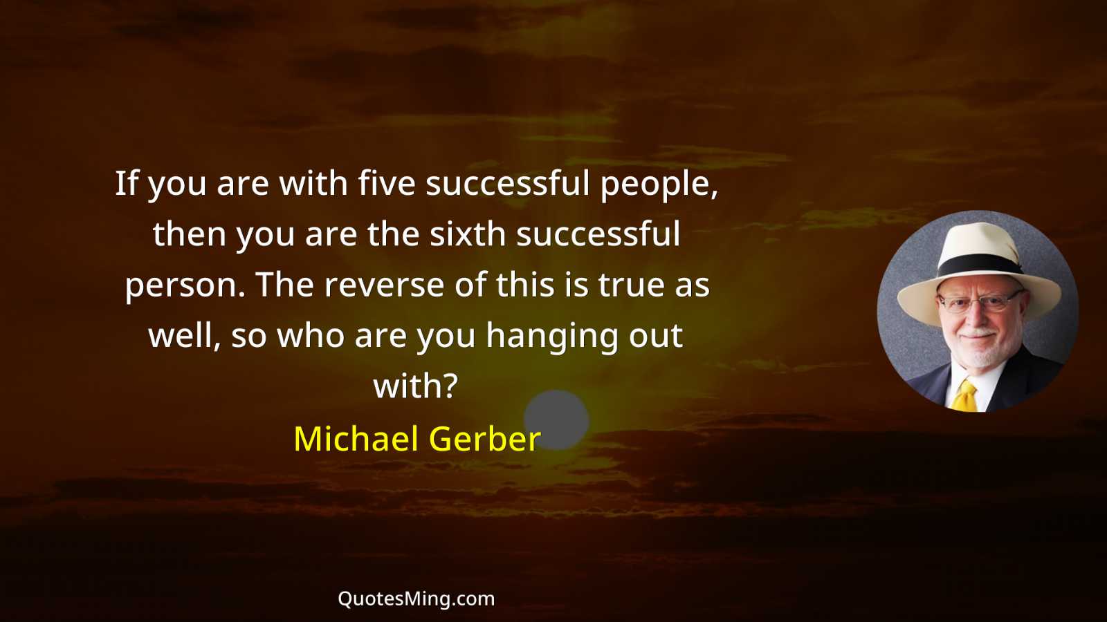 If you are with five successful people then you are