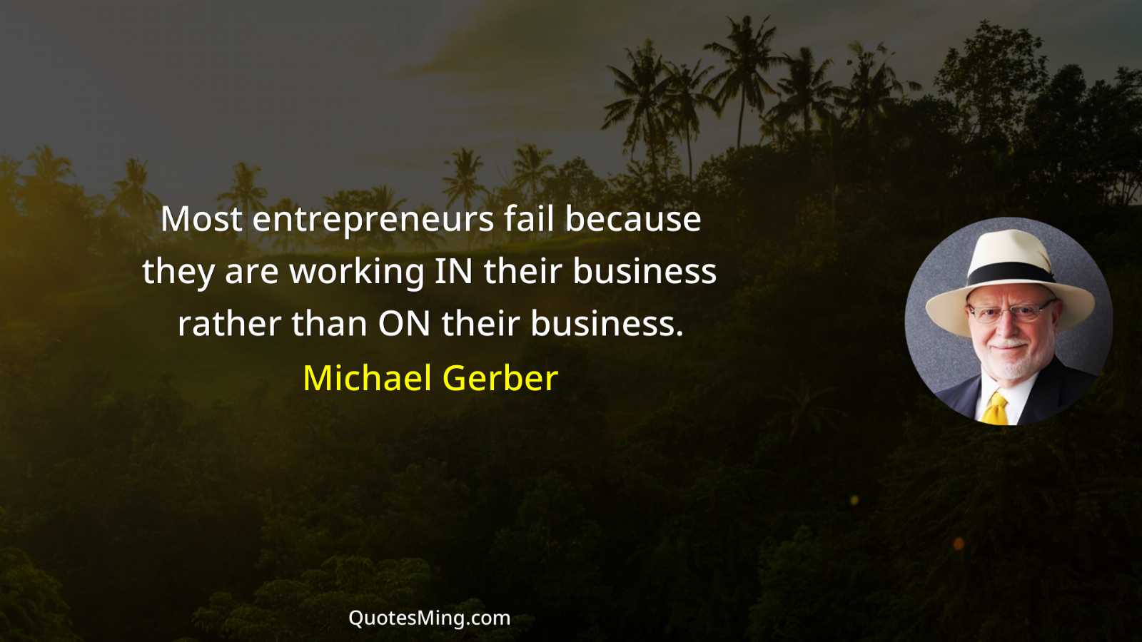 Most entrepreneurs fail because they are working IN their business