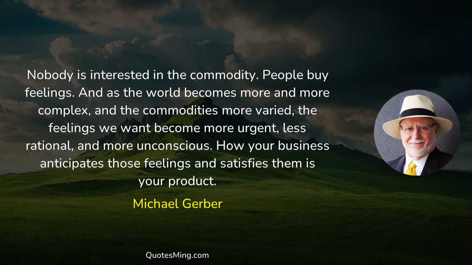 Nobody is interested in the commodity People buy feelings And