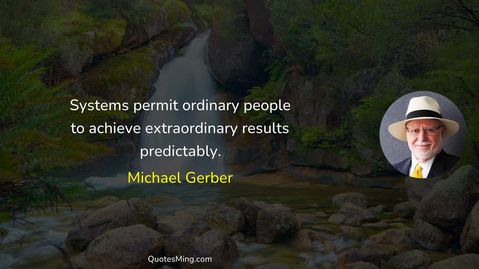 Systems permit ordinary people to achieve extraordinary results predictably