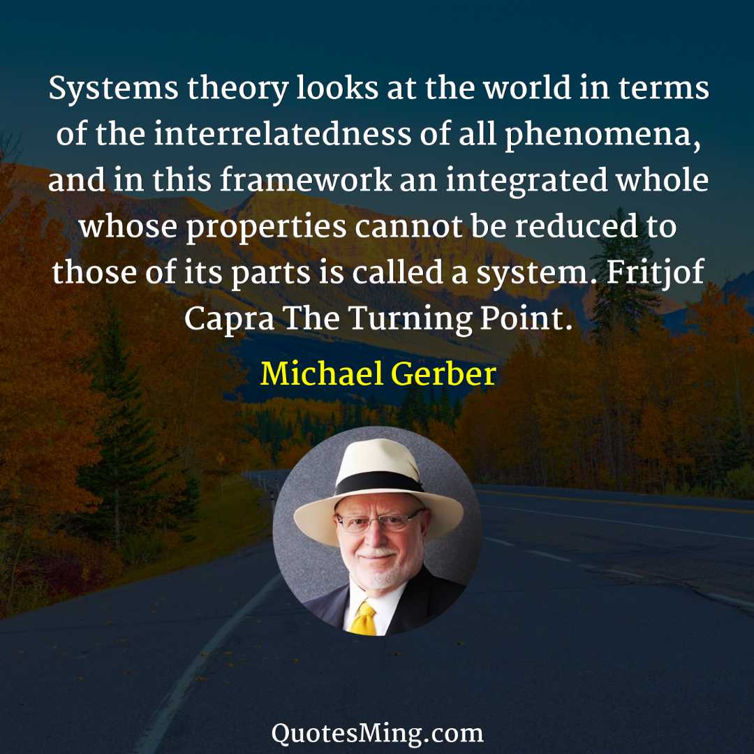 Systems theory looks at the world in terms of the