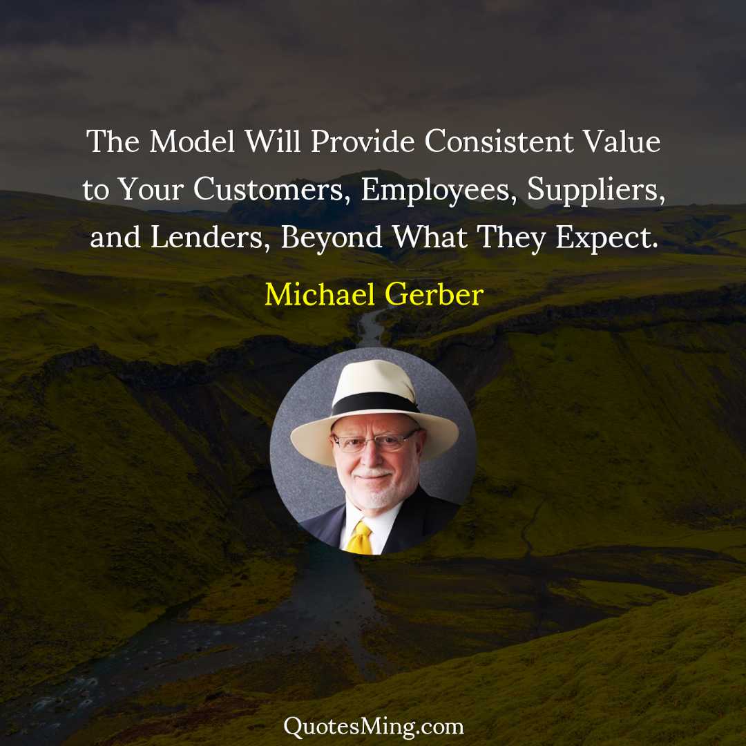 The Model Will Provide Consistent Value to Your Customers Employees