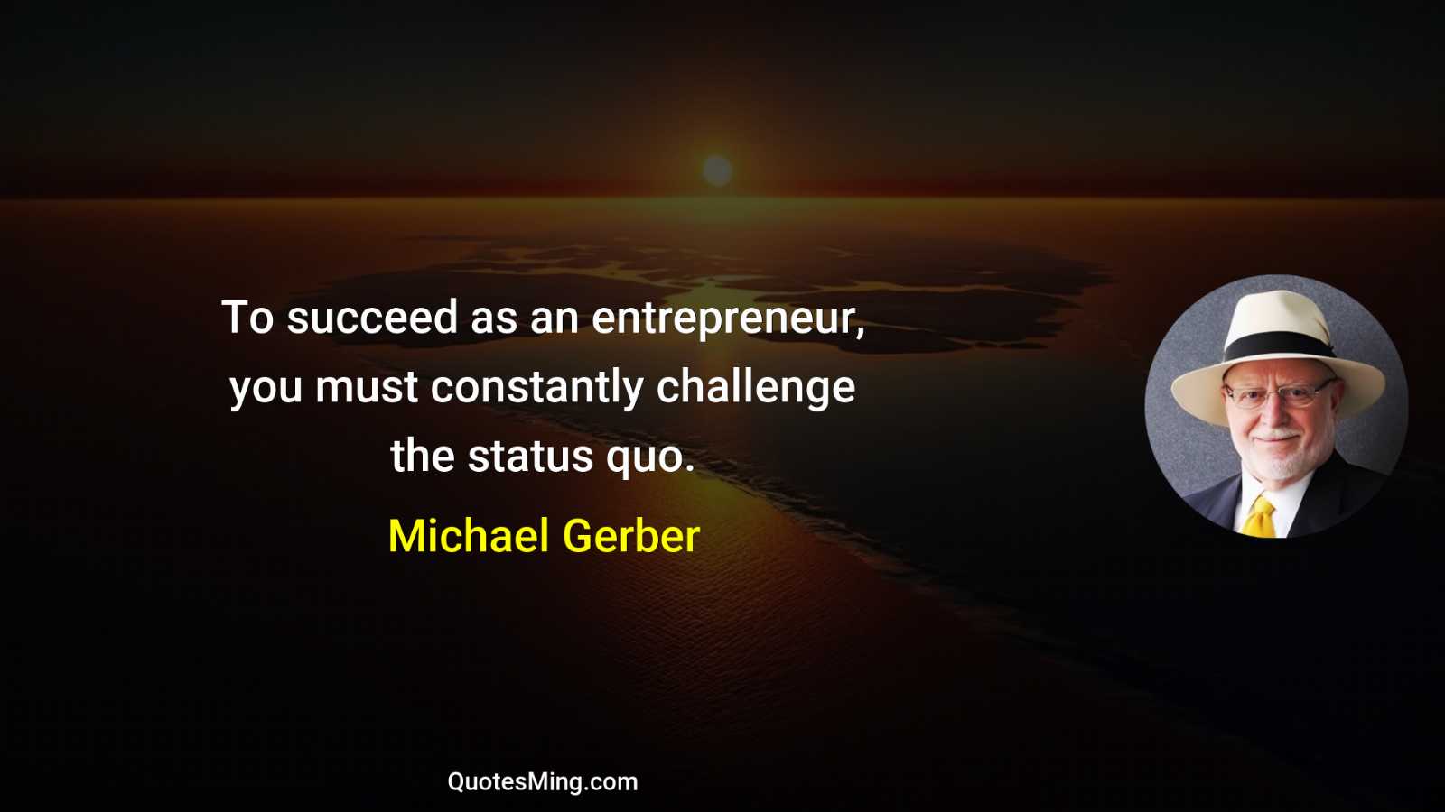 To succeed as an entrepreneur you must constantly challenge the