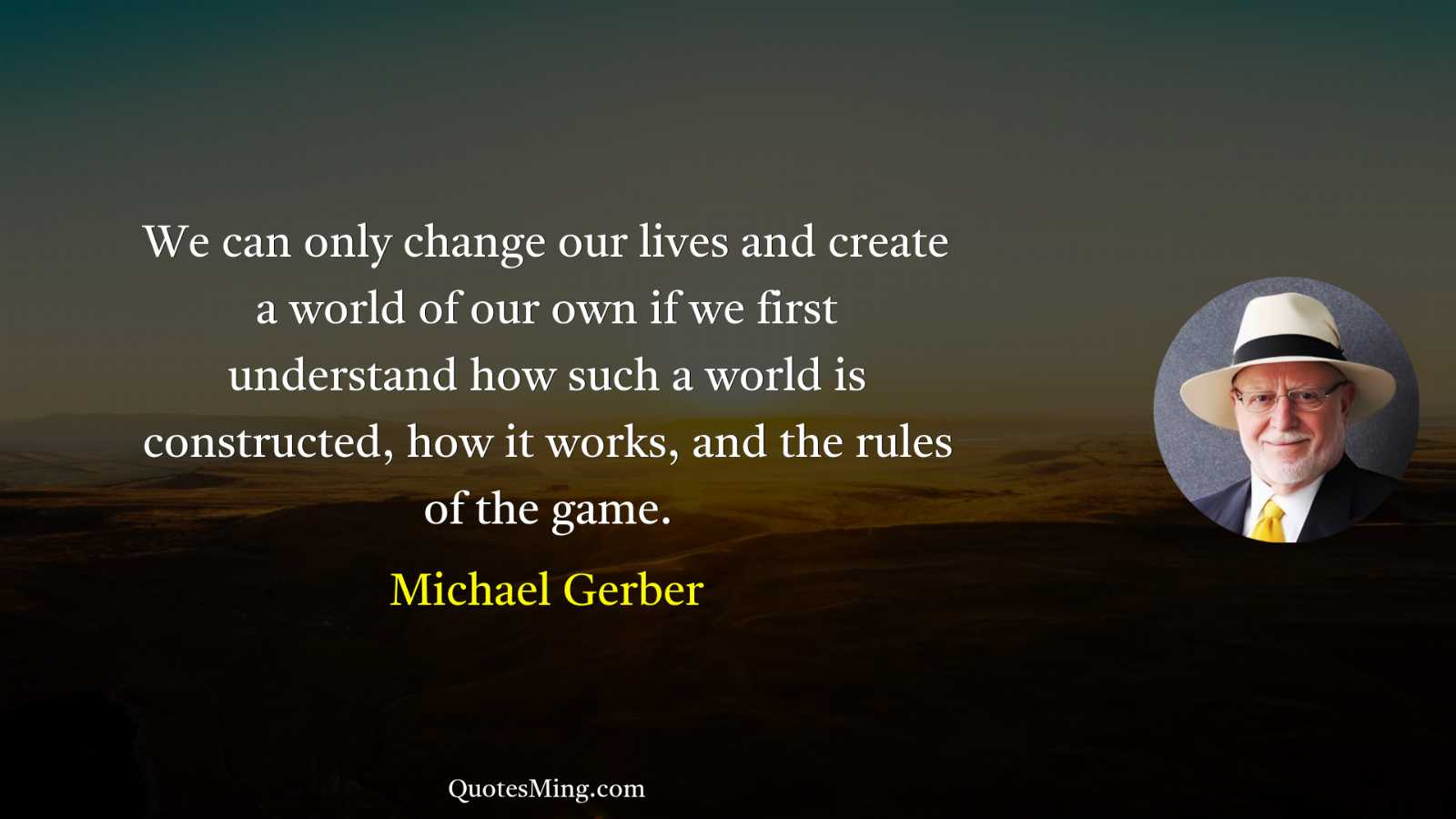 We can only change our lives and create a world