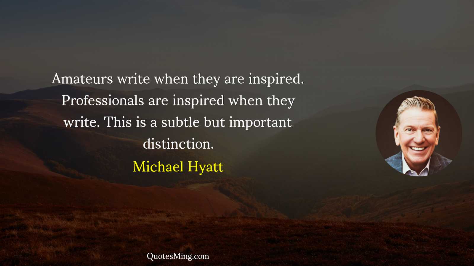 Amateurs write when they are inspired Professionals are inspired when