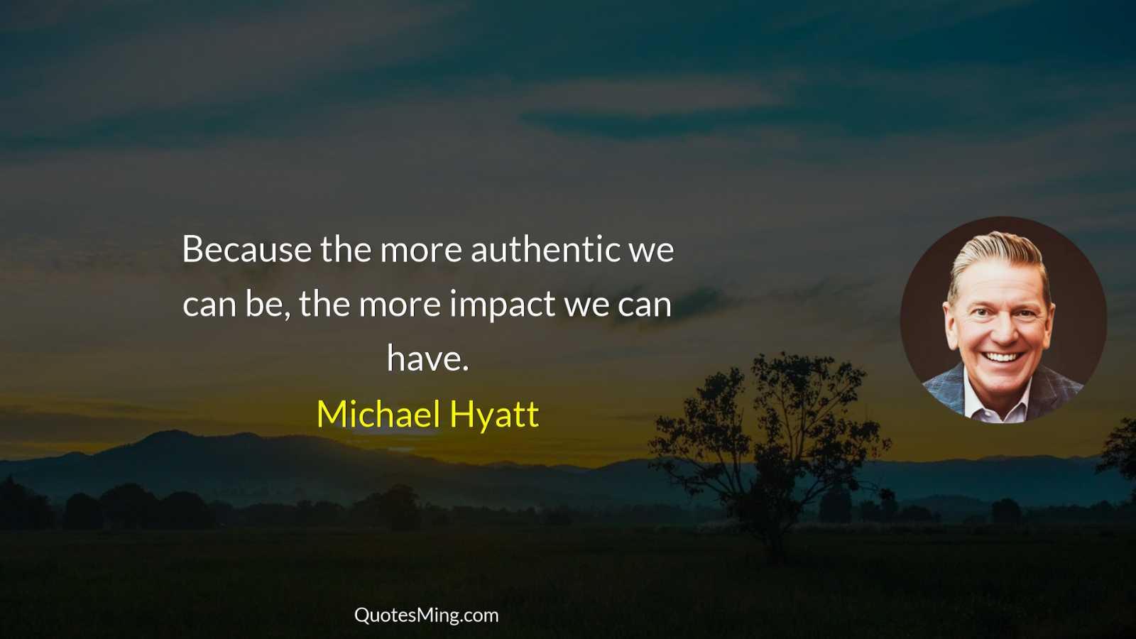 Because the more authentic we can be the more impact