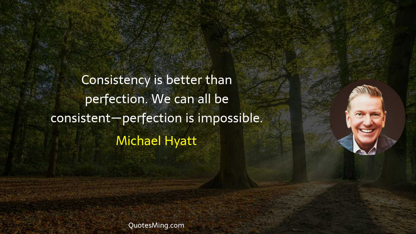 Consistency is better than perfection We can all be consistent—perfection