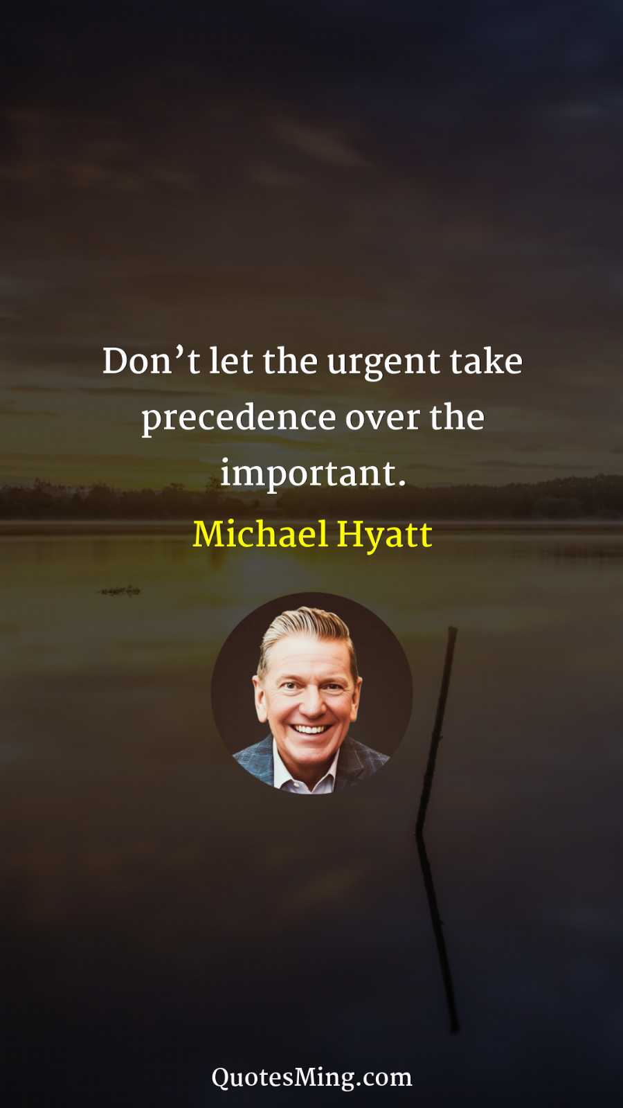 Don’t let the urgent take precedence over the important