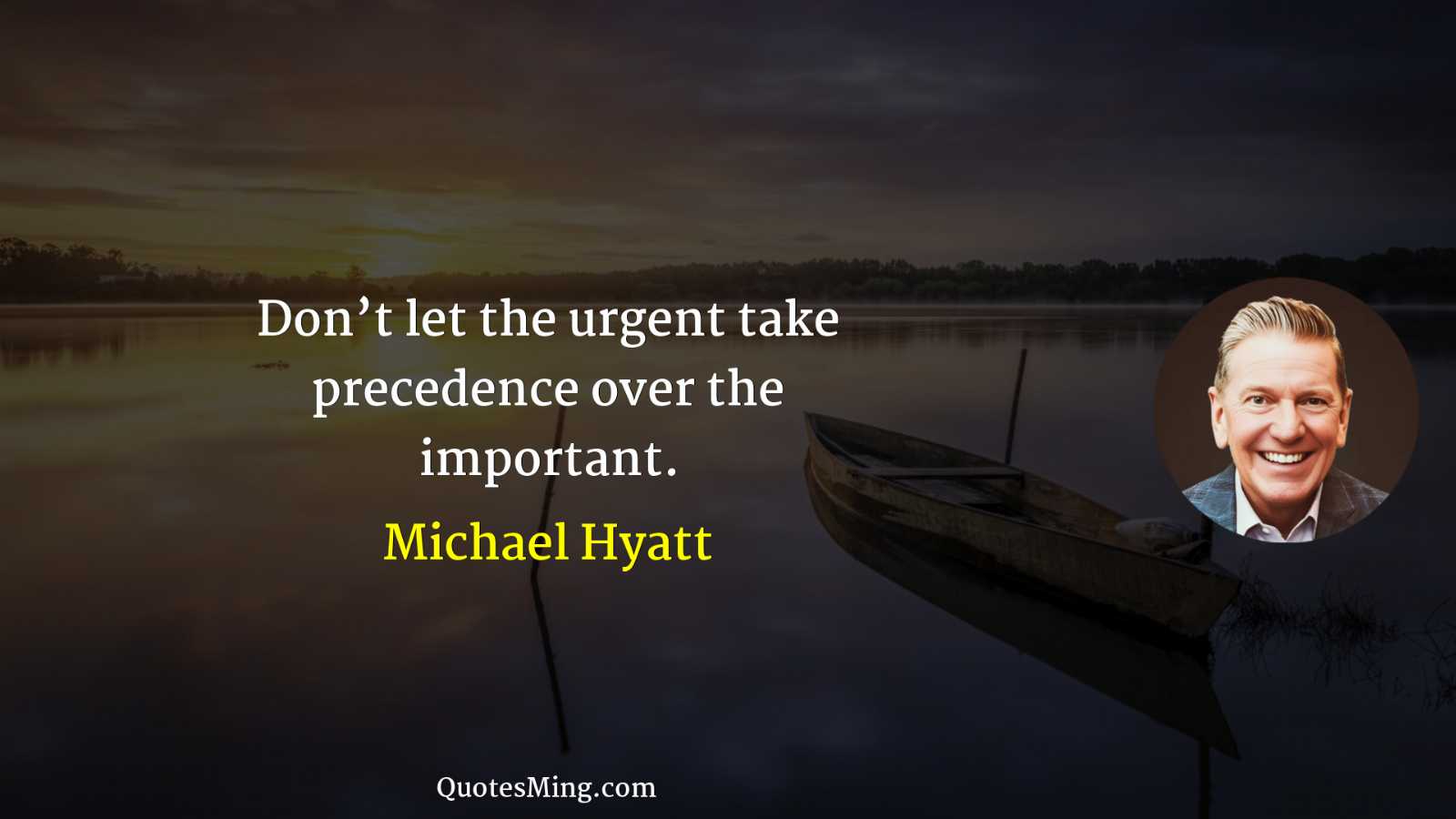 Don’t let the urgent take precedence over the important