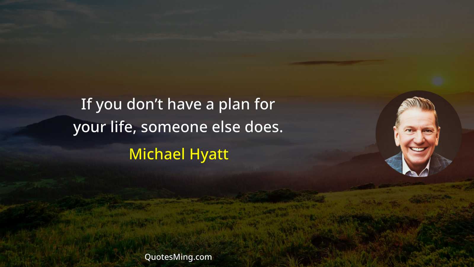 If you don’t have a plan for your life someone