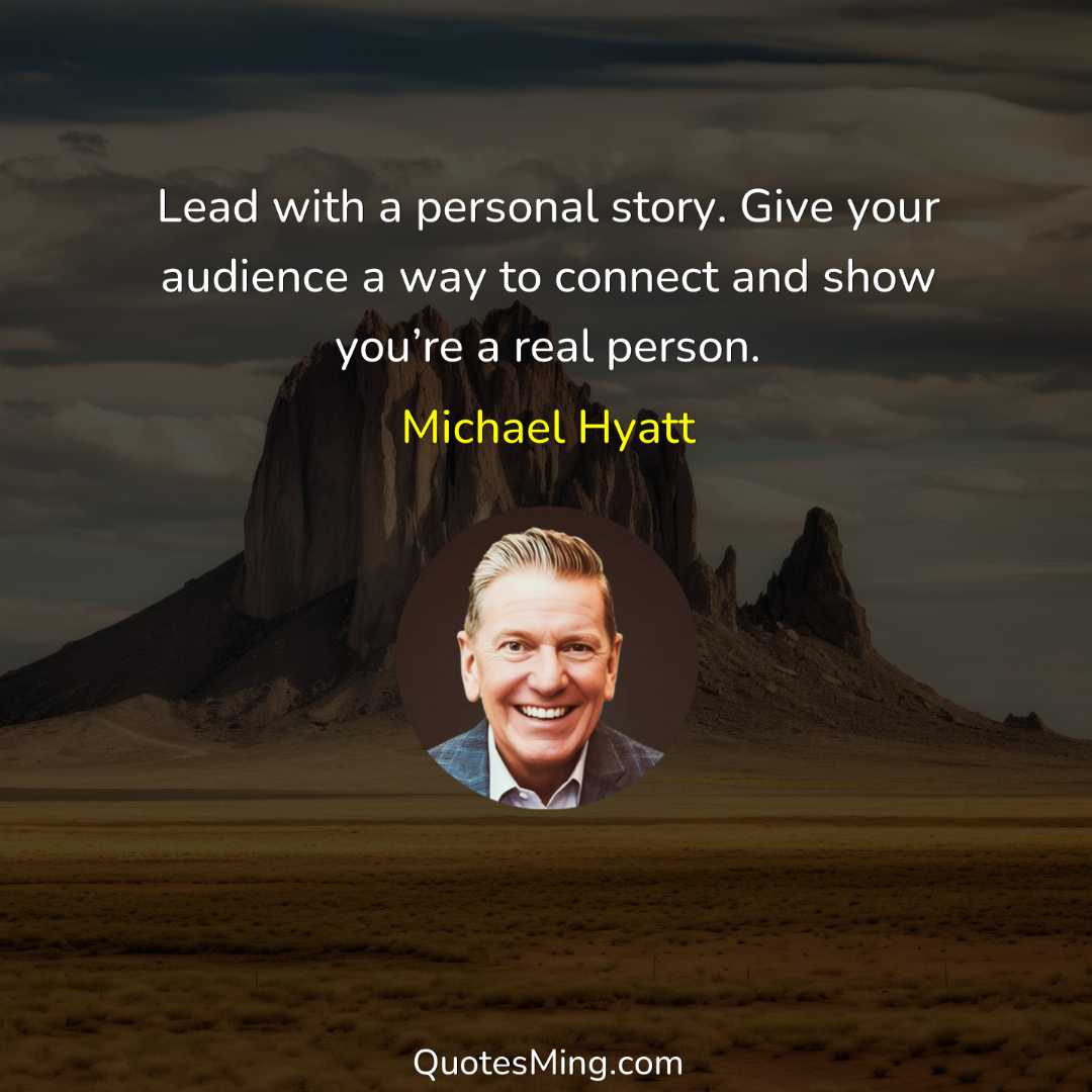 Lead with a personal story Give your audience a way