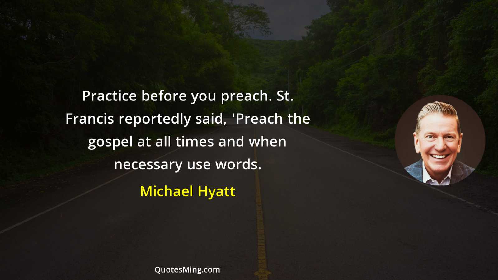 Practice before you preach St Francis reportedly said 'Preach the