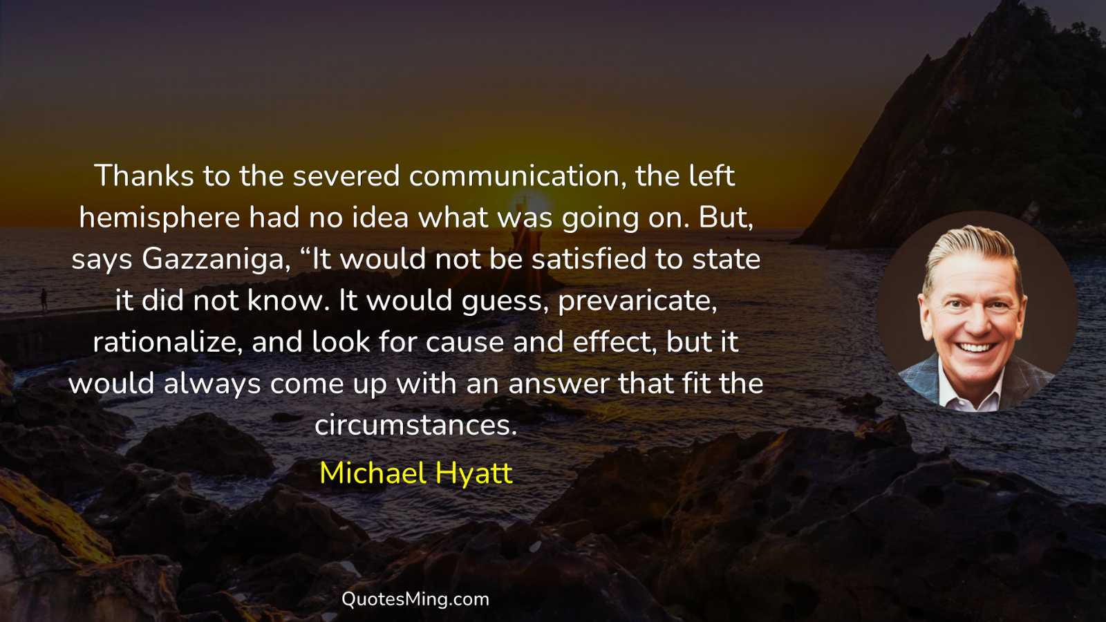 Thanks to the severed communication the left hemisphere had no