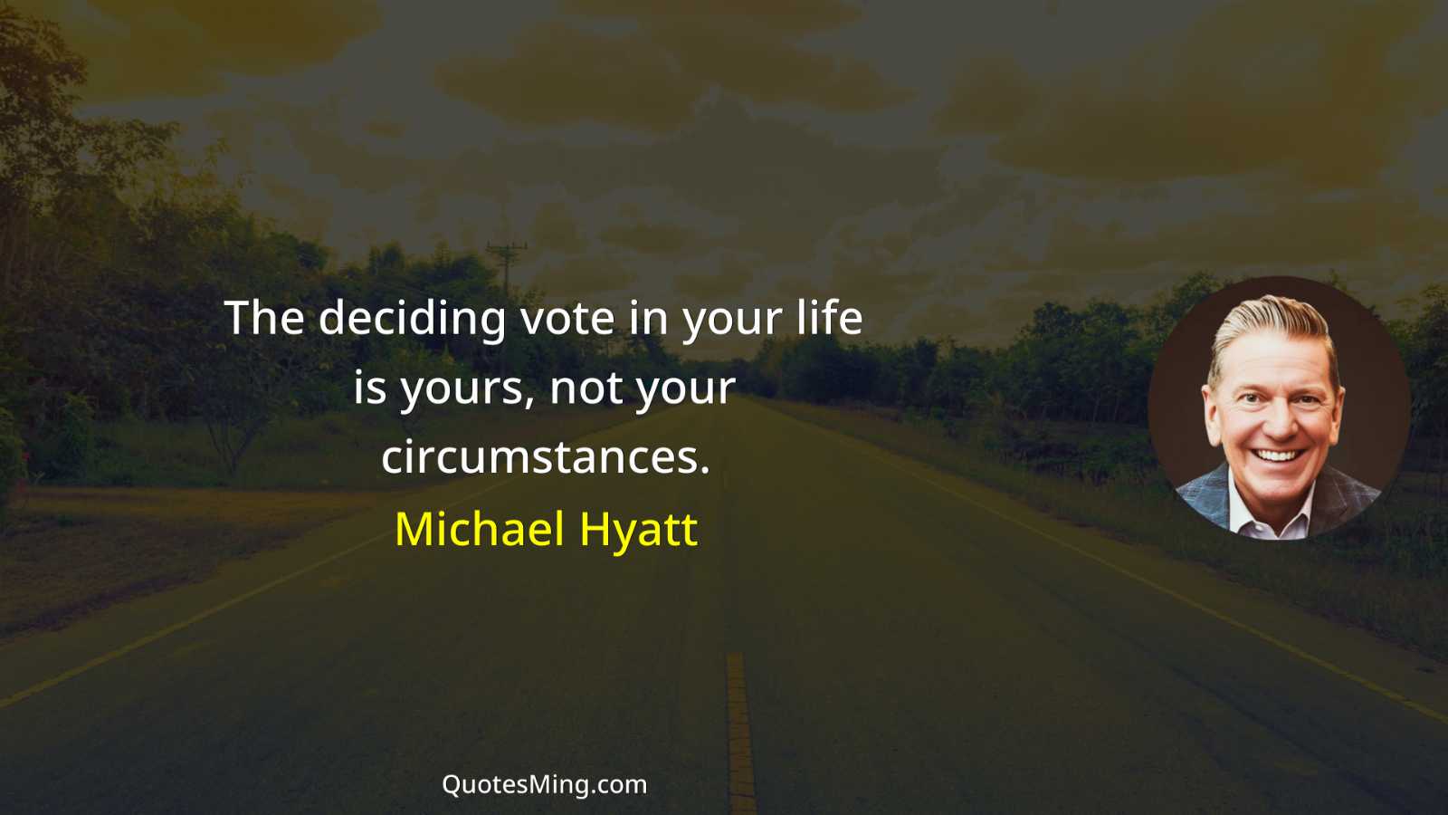 The deciding vote in your life is yours not your