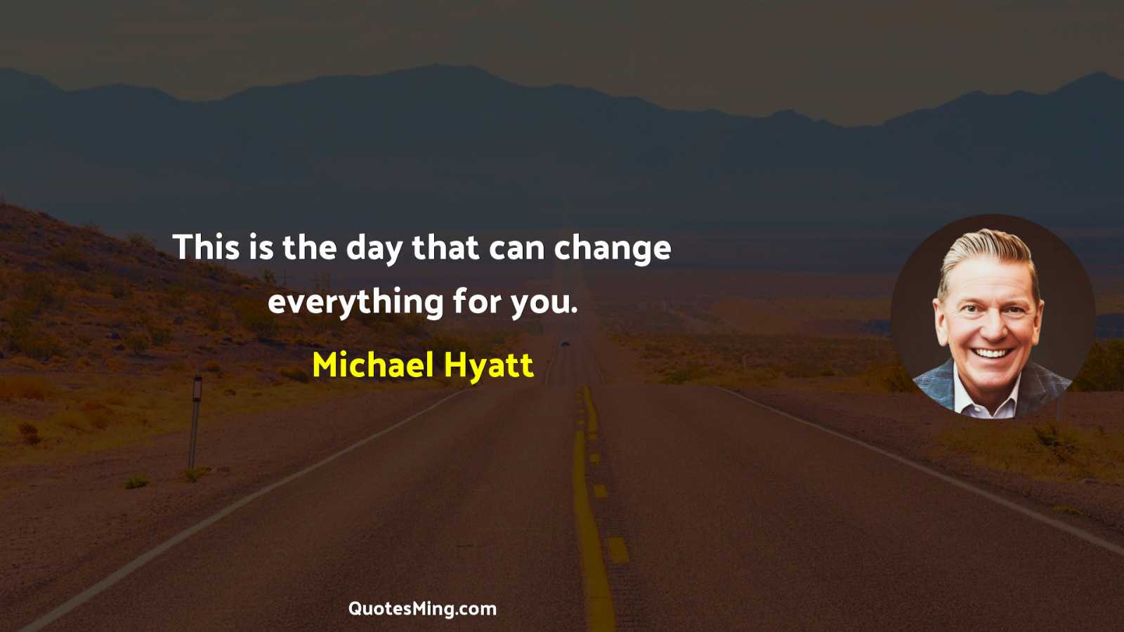 This is the day that can change everything for you