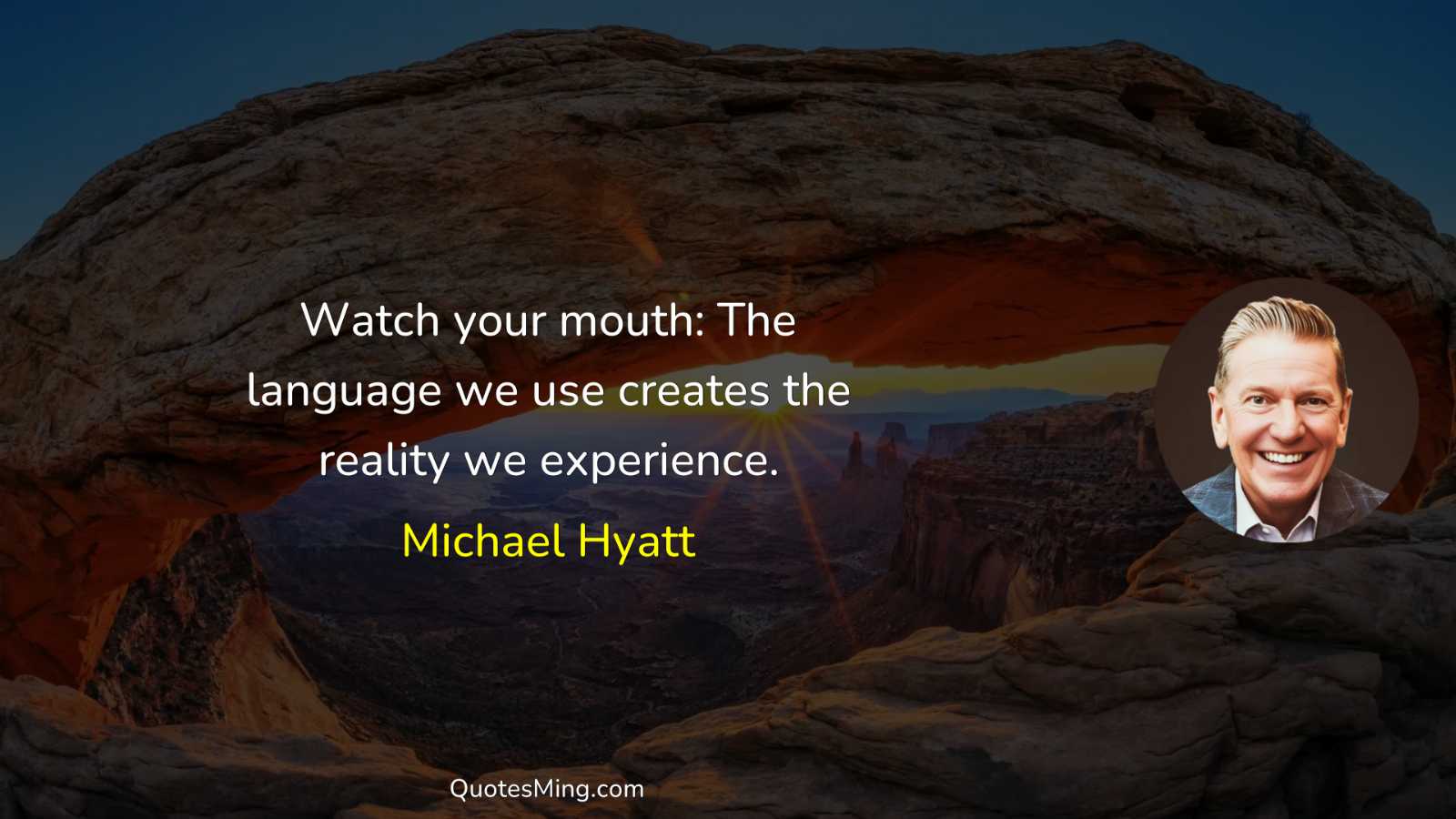 Watch your mouth: The language we use creates the reality