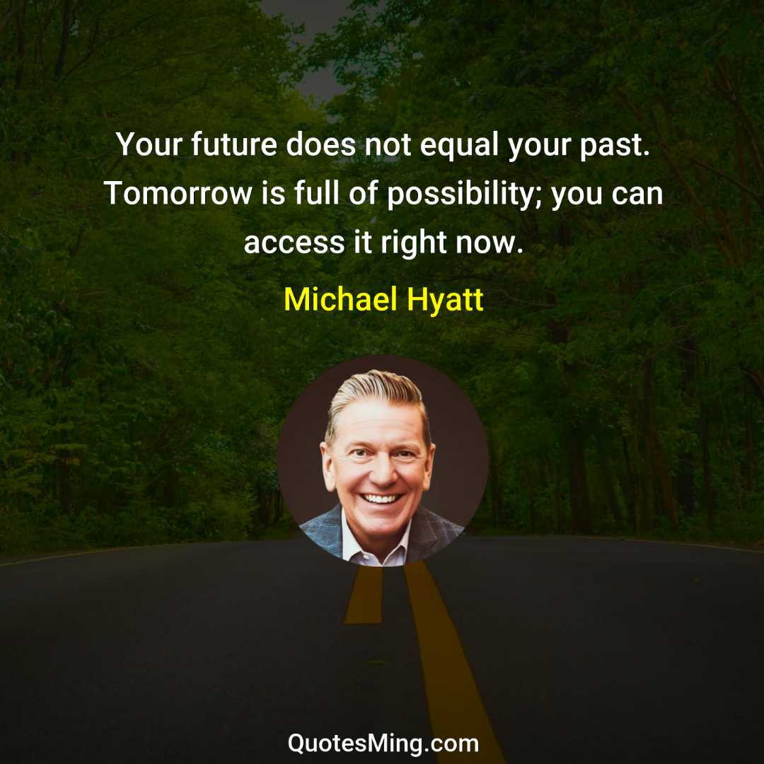 Your future does not equal your past Tomorrow is full