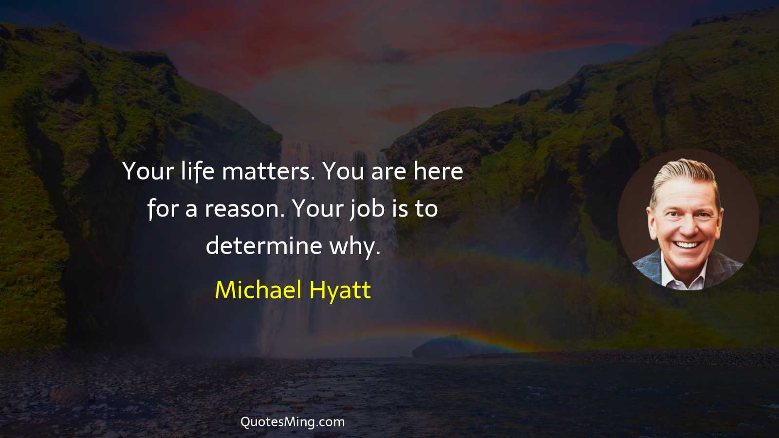 Your life matters You are here for a reason Your