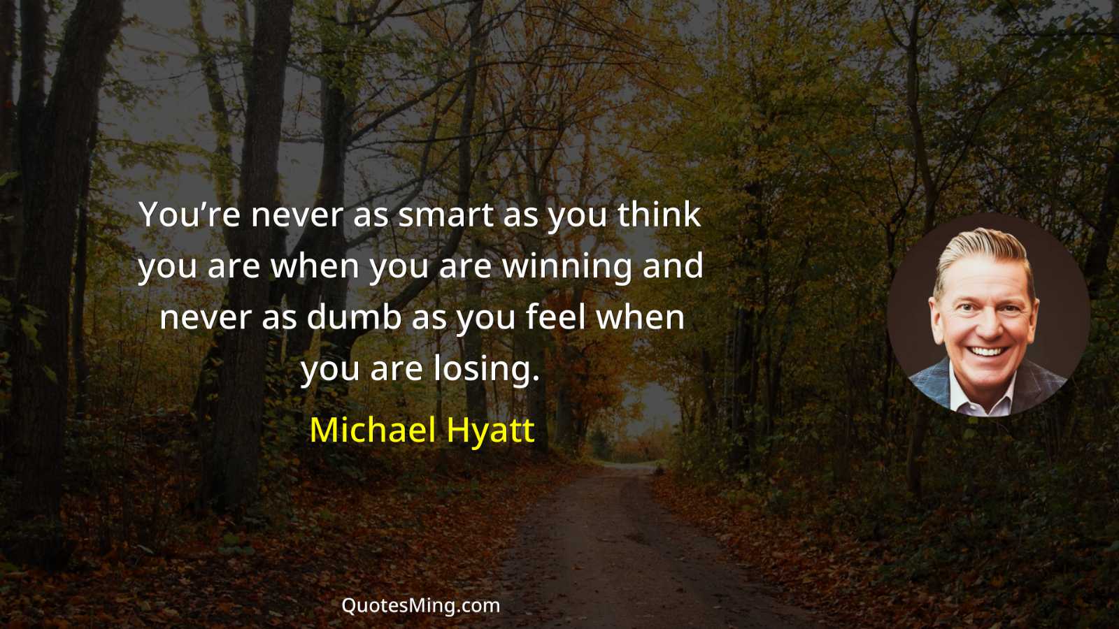 You’re never as smart as you think you are when