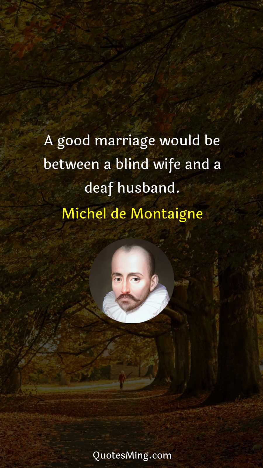 A good marriage would be between a blind wife and